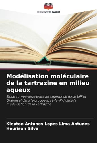 Modélisation moléculaire de la tartrazine en milieu aqueux: Etude comparative entre les champs de force UFF et Ghemical dans le groupe azo(-N=N-) dans la modélisation de la Tartrazine von Editions Notre Savoir