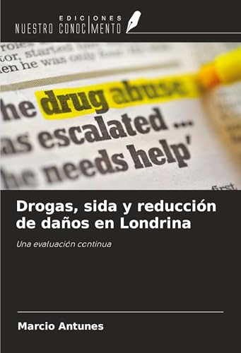 Drogas, sida y reducción de daños en Londrina: Una evaluación continua von Ediciones Nuestro Conocimiento