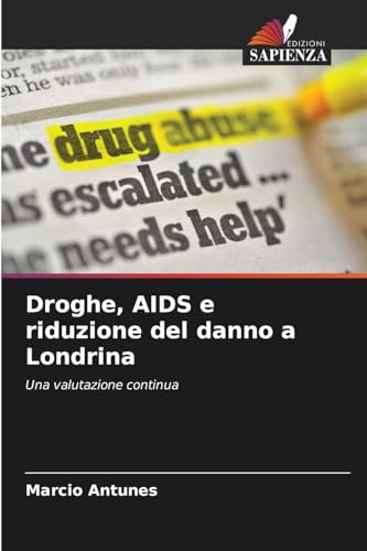 Droghe, AIDS e riduzione del danno a Londrina: Una valutazione continua von Edizioni Sapienza