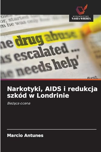 Narkotyki, AIDS i redukcja szkód w Londrinie: Bieżąca ocena: Bie¿¿ca ocena von Wydawnictwo Nasza Wiedza