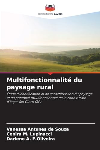 Multifonctionnalité du paysage rural: Étude d'identification et de caractérisation du paysage et du potentiel multifonctionnel de la zone rurale d'Itapé-Rio Claro (SP) von Editions Notre Savoir