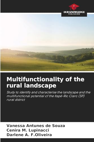 Multifunctionality of the rural landscape: Study to identify and characterise the landscape and the multifunctional potential of the Itapé-Rio Claro (SP) rural district von Our Knowledge Publishing