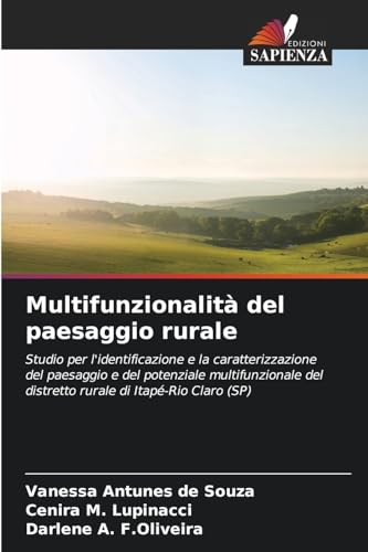 Multifunzionalità del paesaggio rurale: Studio per l'identificazione e la caratterizzazione del paesaggio e del potenziale multifunzionale del distretto rurale di Itapé-Rio Claro (SP) von Edizioni Sapienza