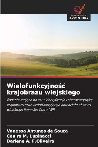 Wielofunkcyjno¿¿ krajobrazu wiejskiego: Badanie maj¿ce na celu identyfikacj¿ i charakterystyk¿ krajobrazu oraz wielofunkcyjnego potencja¿u obszaru wiejskiego Itapé-Rio Claro (SP) von Wydawnictwo Nasza Wiedza