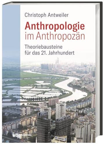 Anthropologie im Anthropozän: Theoriebausteine für das 21. Jahrhundert von wbg Academic in Wissenschaftliche Buchgesellschaft (wbg)