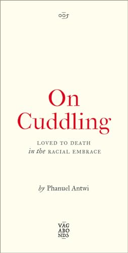 On Cuddling: Loved to Death in the Racial Embrace (Vagabonds)