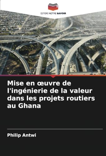Mise en œuvre de l'ingénierie de la valeur dans les projets routiers au Ghana von Editions Notre Savoir