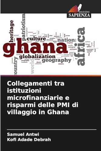 Collegamenti tra istituzioni microfinanziarie e risparmi delle PMI di villaggio in Ghana von Edizioni Sapienza