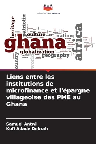 Liens entre les institutions de microfinance et l'épargne villageoise des PME au Ghana von Editions Notre Savoir