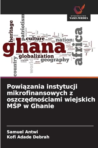 Powi¿zania instytucji mikrofinansowych z oszcz¿dno¿ciami wiejskich M¿P w Ghanie von Wydawnictwo Nasza Wiedza