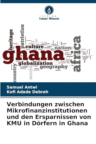 Verbindungen zwischen Mikrofinanzinstitutionen und den Ersparnissen von KMU in Dörfern in Ghana von Verlag Unser Wissen