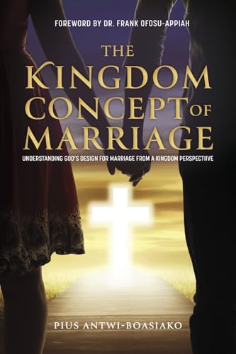 The Kingdom Concept of Marriage.: Understanding God's Design for Marriage from a Kingdom Perspectiive von Bookbaby
