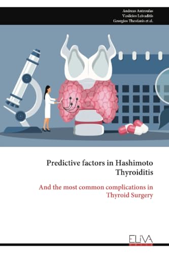 Predictive factors in Hashimoto Thyroiditis: And the most common complications in Thyroid Surgery Predictive factors in Hashimoto Thyroiditis: And the most common complications in Thyroid Surgery von Eliva Press