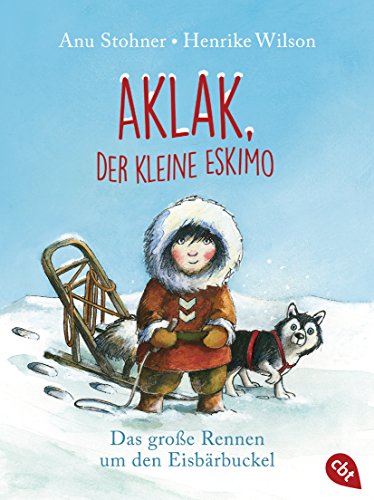 Aklak, der kleine Eskimo: Das große Rennen um den Eisbärbuckel (Der kleine Eskimo - Die Reihe, Band 1) von cbt