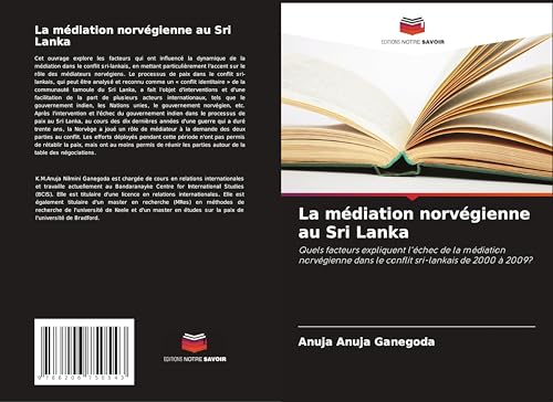 La médiation norvégienne au Sri Lanka: Quels facteurs expliquent l'échec de la médiation norvégienne dans le conflit sri-lankais de 2000 à 2009? von Editions Notre Savoir