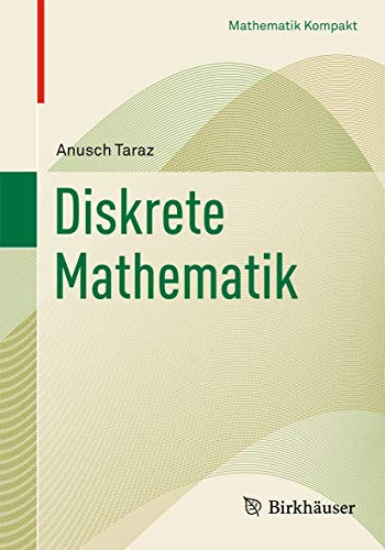 Diskrete Mathematik: Grundlagen und Methoden (Mathematik Kompakt)