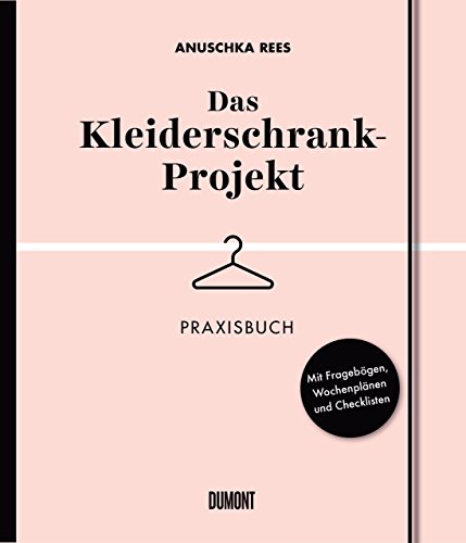 Das Kleiderschrank-Projekt. Praxisbuch: Mit Fragebögen, Wochenplänen und Checklisten von DuMont Buchverlag GmbH