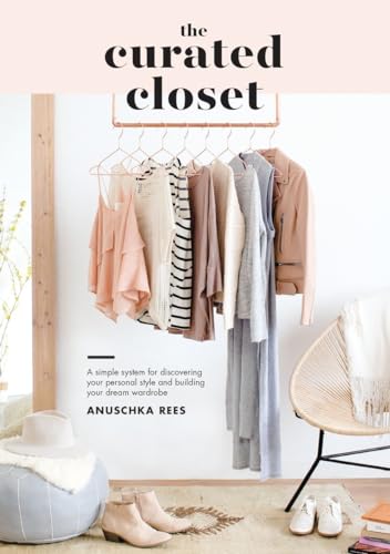 The Curated Closet: A Simple System for Discovering Your Personal Style and Building Your Dream Wardrobe von Ten Speed Press