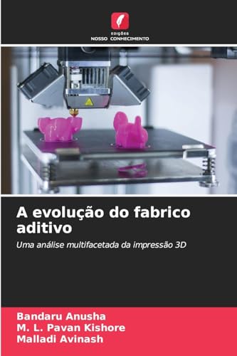 A evolução do fabrico aditivo: Uma análise multifacetada da impressão 3D von Edições Nosso Conhecimento