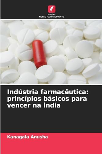 Indústria farmacêutica: princípios básicos para vencer na Índia: DE Indústria farmacêutica: princípios básicos para vencer na Índia: DE von Edições Nosso Conhecimento