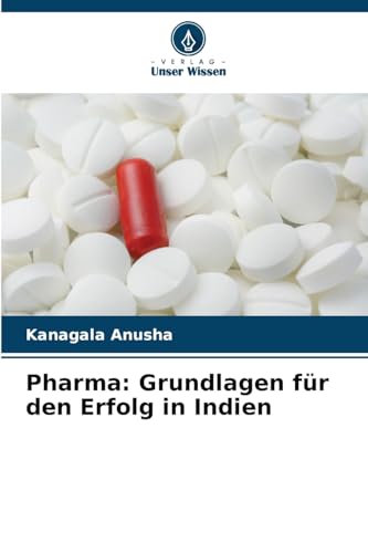 Pharma: Grundlagen für den Erfolg in Indien von Verlag Unser Wissen