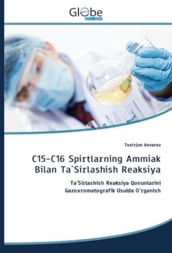 C15-C16 Spirtlarning Ammiak Bilan Ta`Sirlashish Reaksiya: Ta`Sirlashish Reaksiya QonunlariniGazoxromatografik Usulda O`rganish von GlobeEdit