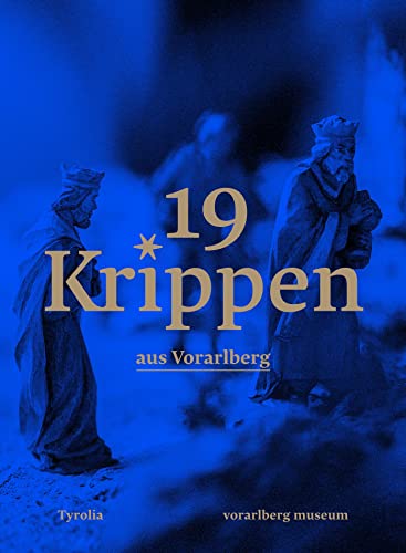 19 Krippen aus Vorarlberg: Eine neue Sammlung für das Landesmuseum. Mit Fotografien von Petra Rainer von Tyrolia Verlagsanstalt Gm