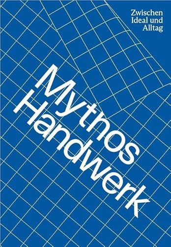 Mythos Handwerk. Zwischen Ideal und Alltag von VfmK