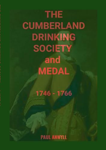 The Cumberland Drinking Society and Medal: 1746-1766 von Lulu