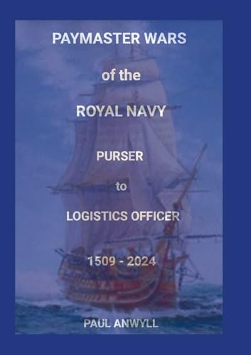 The Paymaster Wars of the Royal Navy: Purser to Logistics Officer 1509 - 2024 von Lulu