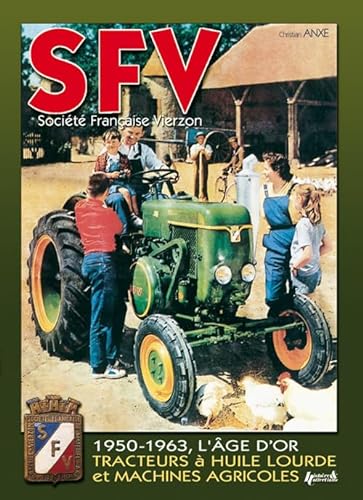 SFV - Societe Francaise Vierzen: De 1950 a 1963, Les Machines Agricoles Et Tracteurs a Huile Lourde: De 1950 à 1963, les machines agricoles et tracteurs à huile lourde (1950-1963, The Golden Age)