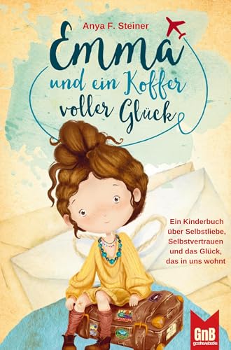 Emma und ein Koffer voller Glück ¿ Ein Kinderbuch über Selbstliebe, Selbstvertrauen und das Glück, das in uns wohnt von EverBooks