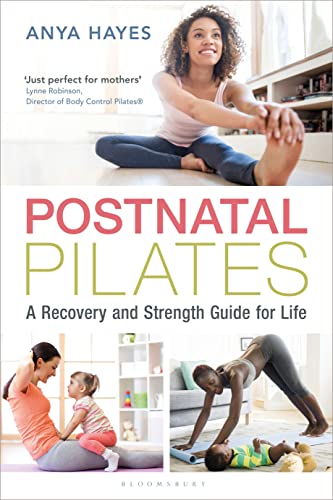 Postnatal Pilates: A Recovery and Strength Guide for Life von Bloomsbury