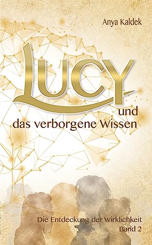 Lucy und das verborgene Wissen: Die Entdeckung der Wirklichkeit (Zeitenwandel Trilogie - Band 2) von Ayna Verlag (Nova MD)
