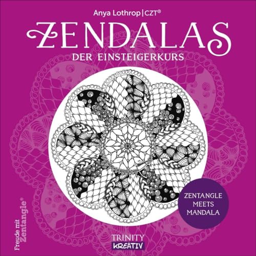 Zendalas - Der Einsteigerkurs: Zentangle® meets Mandala (Malen für die Seele)