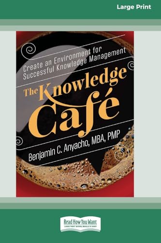 The Knowledge Cafe: Create an Environment for Successful Knowledge Management (16pt Large Print Format) von ReadHowYouWant