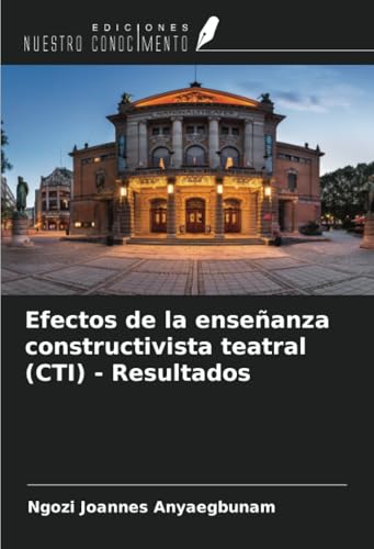 Efectos de la enseñanza constructivista teatral (CTI) - Resultados von Ediciones Nuestro Conocimiento