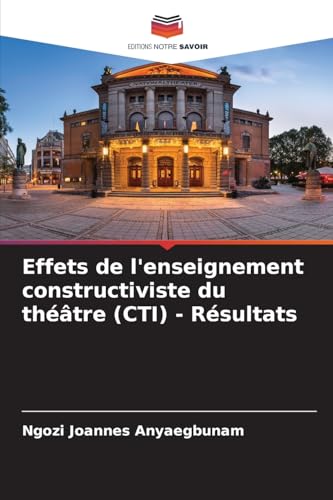 Effets de l'enseignement constructiviste du théâtre (CTI) - Résultats von Editions Notre Savoir