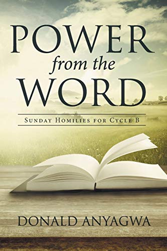 Power from the Word: Sunday Homilies for Cycle B von Xlibris
