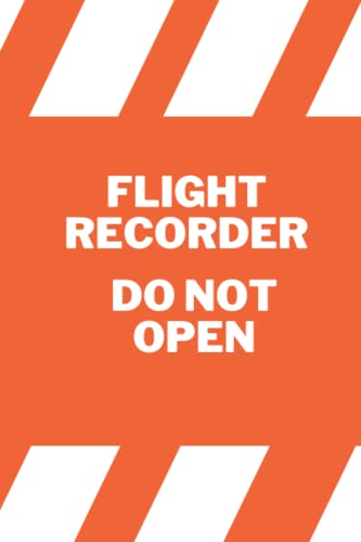 Flight Data Recorder Do Not Open Notebook | Funny Pilot Notebook | Journal For Pilots | Engineer Journal | Cockpit Voice Recorder Notebook: Flight Data Recorder Flight Data Recorder Do Not Open Notebook | Funny Pilot Notebook | Journal For Pilots | Engineer Journal | Cockpit Voice Recorder Notebook: Flight Data Recorder