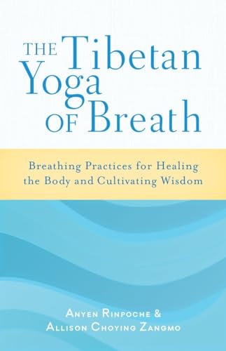 The Tibetan Yoga of Breath: Breathing Practices for Healing the Body and Cultivating Wisdom von Shambhala