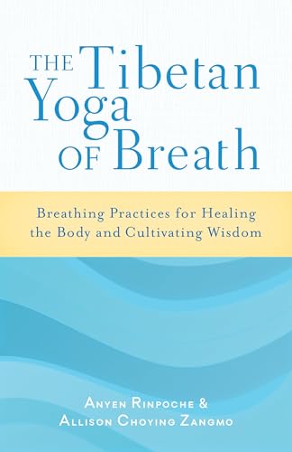 The Tibetan Yoga of Breath: Breathing Practices for Healing the Body and Cultivating Wisdom von Shambhala Publications