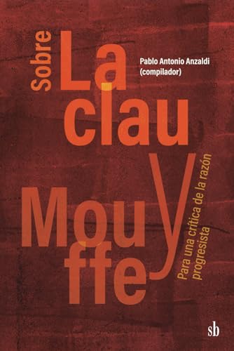 Sobre Laclau y Mouffe: Para una crítica de la razón progresista von Sb editorial