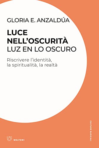 Luce nell'oscurità/Luz en lo oscuro. Riscrivere l'identità, la spiritualità, la realtà (Culture radicali) von Meltemi