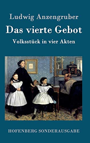 Das vierte Gebot: Volksstück in vier Akten von Hofenberg