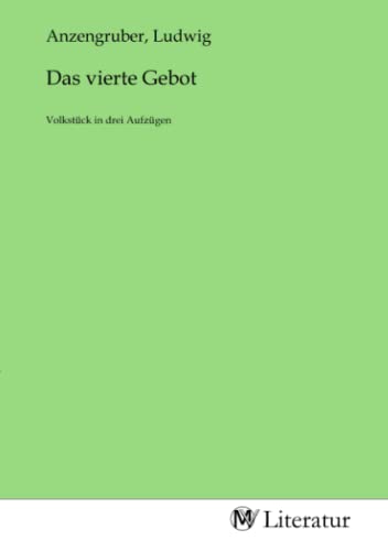 Das vierte Gebot: Volkstück in drei Aufzügen