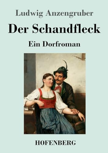Der Schandfleck: Ein Dorfroman von Hofenberg