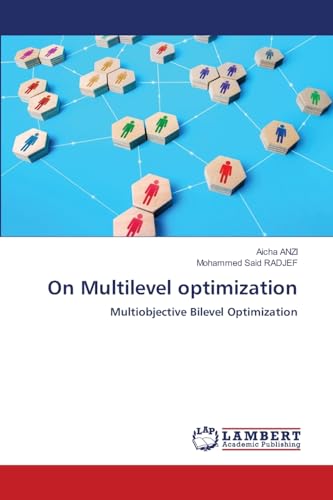 On Multilevel optimization: Multiobjective Bilevel Optimization von LAP LAMBERT Academic Publishing
