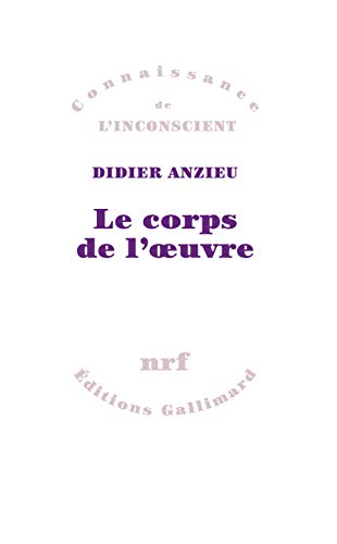 Le Corps de l'oeuvre: Essais psychanalytiques sur le travail créateur