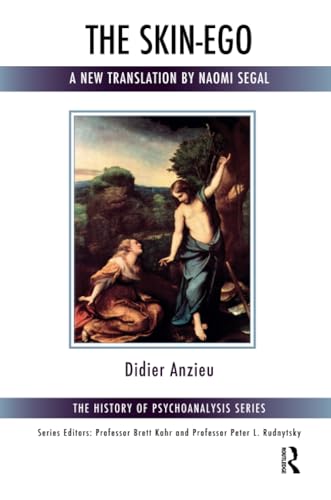 The Skin-Ego: A New Translation by Naomi Segal (The History of Psychoanalysis)